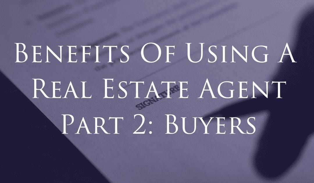 Benefits of Using A Real Estate Agent Part 2: Buyers