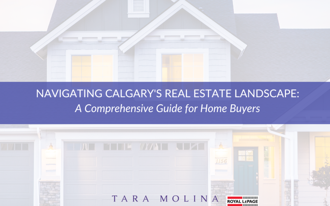 Navigating Calgary’s Real Estate Landscape – A Comprehensive Guide for Homebuyers